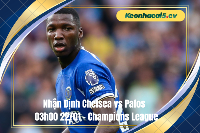 Đội hình dự kiến trước trận Chelsea vs Pafos