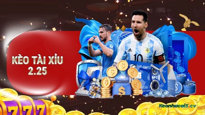 Cách đọc kèo Tài Xỉu 2.25