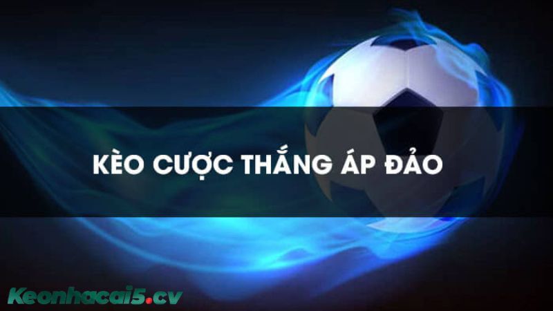 Cược thắng áp đảo là loại kèo áp dụng trong cá độ bóng đá